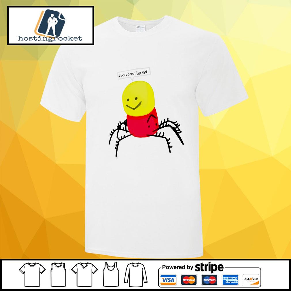 Roblox Despacito Go Commit Bye Bye Shirt Hoodie Sweater Long Sleeve And Tank Top - froggityhoppity roblox art