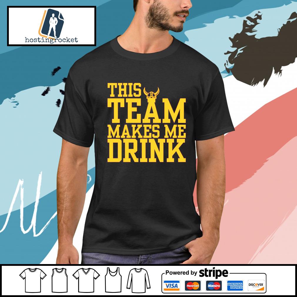 Official this team makes me drink Minnesota Vikings shirt, hoodie