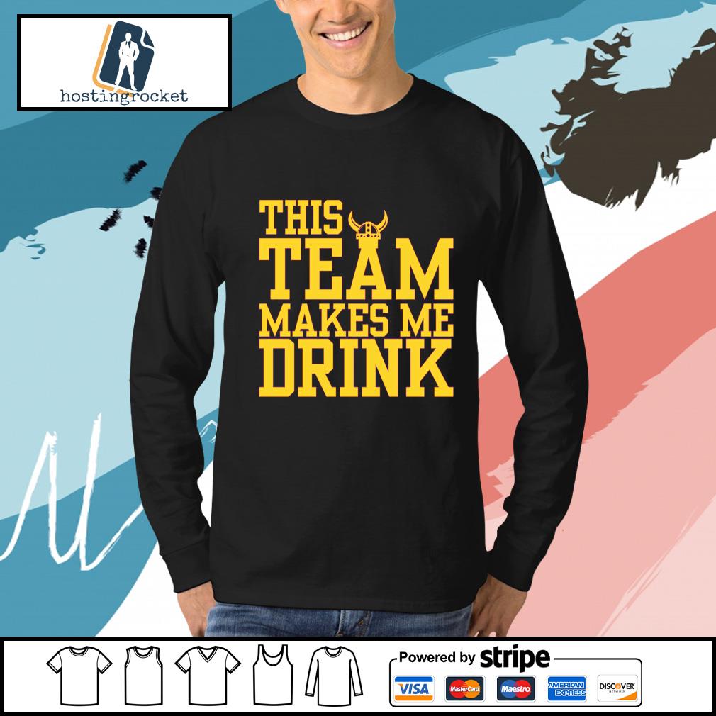 This Team Makes Me Drink Vikings Shirt, hoodie, sweater, long