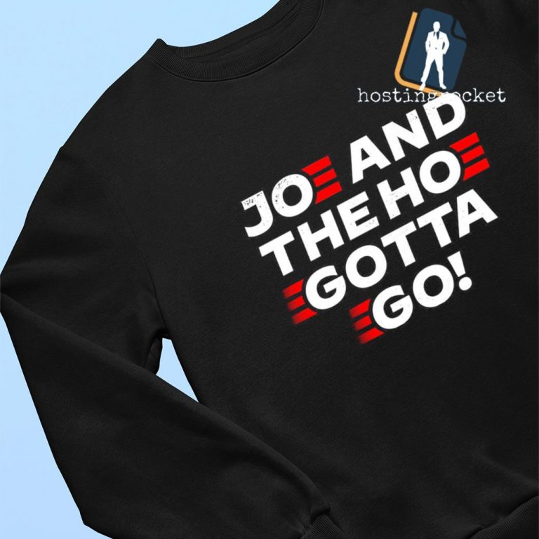 joe and hoe gotta go shirt