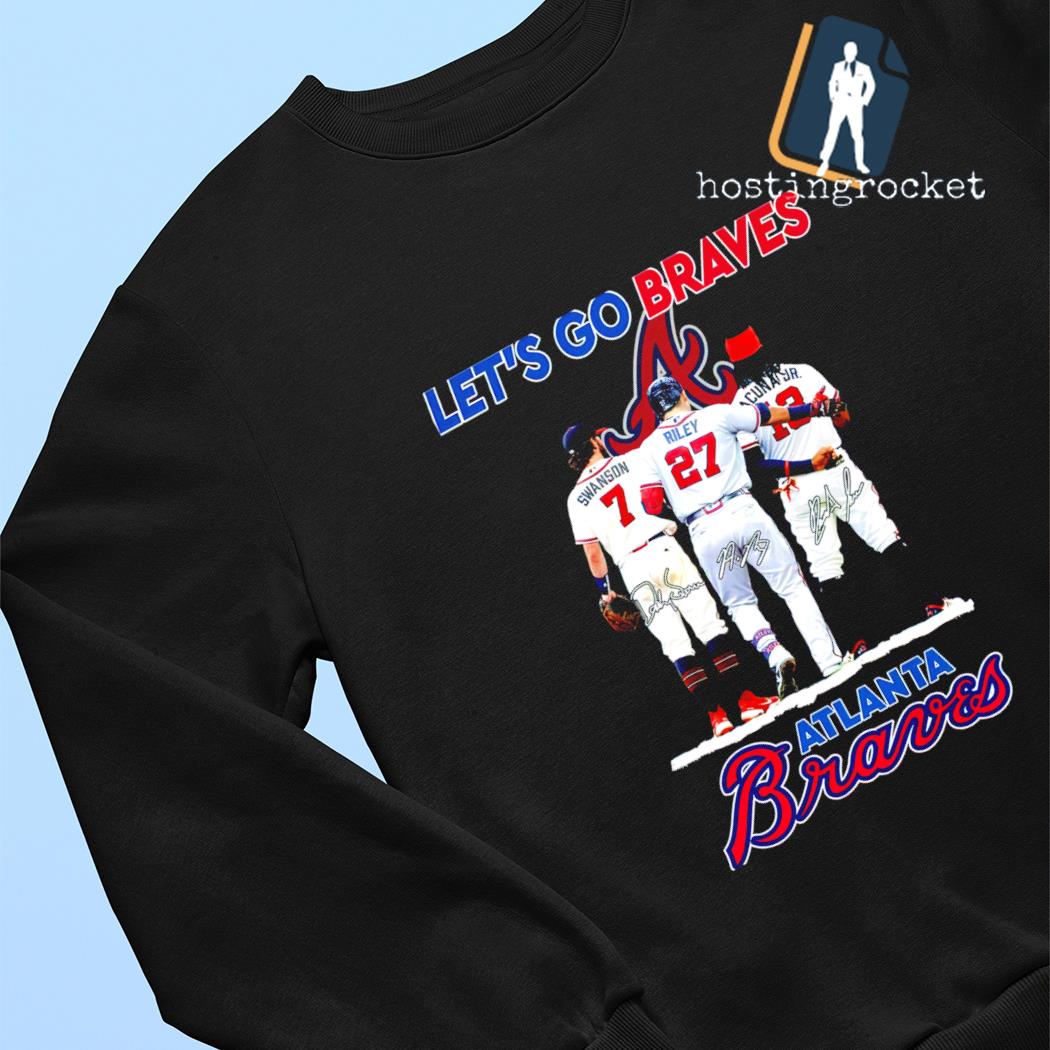 Atlanta Braves Let's Go Braves Dansby Swanson Austin Riley And Ronald Acuña  Jr. Signatures shirt, hoodie, sweater, long sleeve and tank top