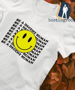 Be a decent human smiley crewneck shirt