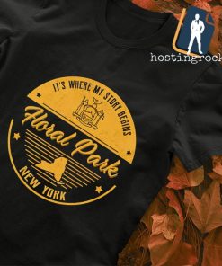 Floral Park New York it's where my story begins shirt