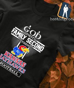 God first family second then Kansas Jayhawks football T-shirt