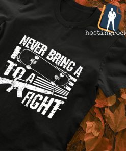 Gun Never bring a skateboard to a fight shirt