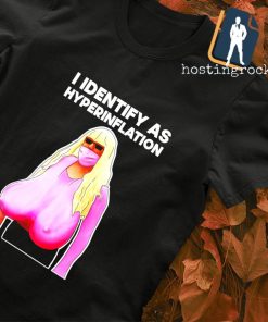 I Identify as hyperinflation shirt
