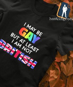 I may be gay but at least I am not british USA shirt