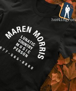 Maren Morris lunatic country music person shirt