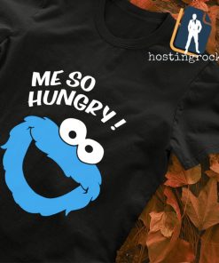 Me so hungry meme cookie monster shirt