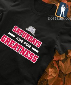 Saturdays are for Greatness Alabama Crimson Tide shirt