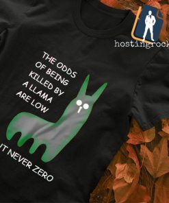 The odds of being killed by a llama are low but never zero shirt