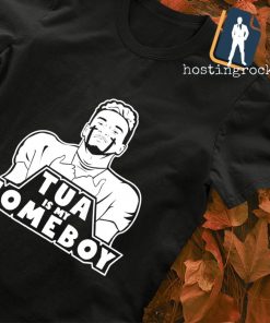 Tua is my homeboy shirt