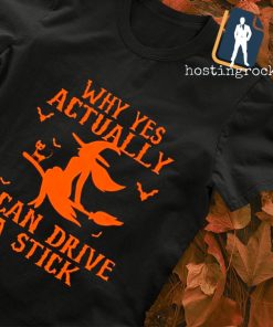 Witch Why yes actually I can drive a stick Halloween T-shirt