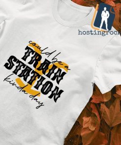 Yellowstone could be a train station kinda day T-shirt