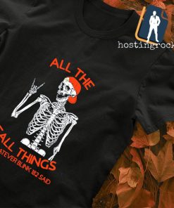 All the fall things or whatever Blink 182 said T-shirt