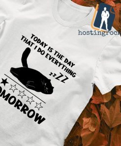Black cat Today is the day that I do everything Tomorrow shirt