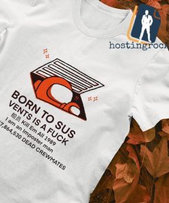 Born to sus vents is a fuck kill em all 1989 T-shirt