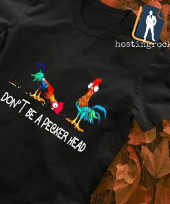 Chicken don't be a pecker head T-shirt