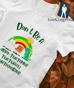 Don't be a hippo-twatamus twatwaffle cuntasaurous T-shirt