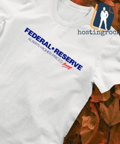 Federal reserve always higher prices shirt