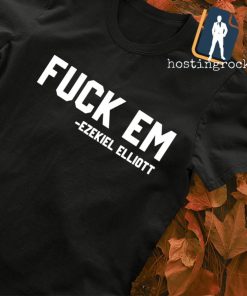Fuck Em Ezekiel Elliott shirt