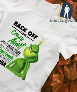 Grinch back off I have a crazy aunt she has anger issues and a serious dislike for Stupid People Christmas shirt