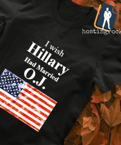 I Wish Hillary Had Married O.J. USA flag shirt
