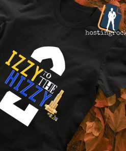 Izzy to the hizzy shirt