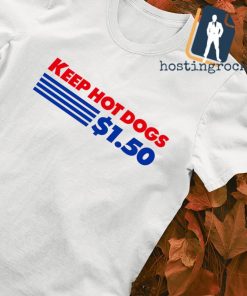 Keep hot dogs $1.50 shirt