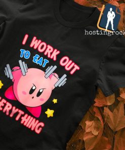 Kirby I work out to eat Everything shirt