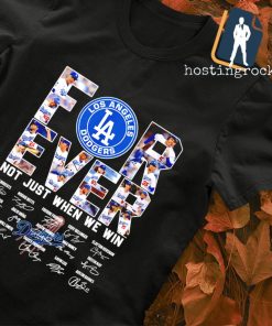 Los Angeles Dodgers not just when we win signature T-shirt