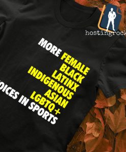 More female black latinx indigenous asian LGBTQ voices in sports T-shirt