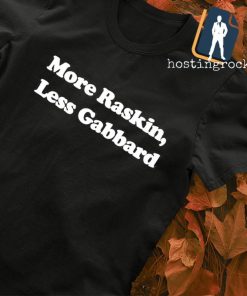 More Raskin Less Gabbard shirt