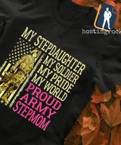 My stepdaughter my soldier hero proud army stepmom shirt