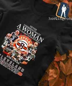 Never underestimate a Woman who understands Football and loves Cleveland Browns signature T-shirt