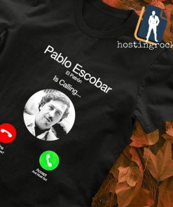Pablo Escobar el patron is calling shirt