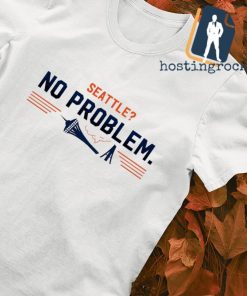 Seattle no problem shirt