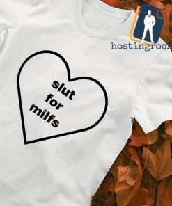 Slut for milfs shirt