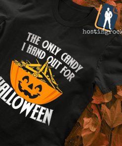 The only candy I hand out for Halloween T-shirt