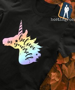 Unicorn Believe in yourself shirt