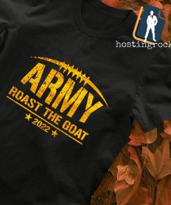 Army roast the Goat 2022 shirt