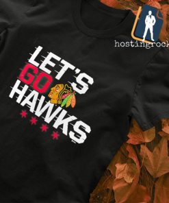 Chicago Blackhawks let's go Hawks shirt