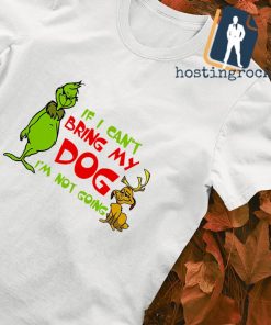 Grinch If I can't bring my dog I'm not going Merry Christmas shirt