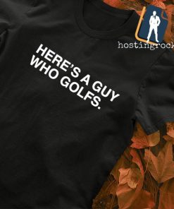 Here's a guy who golfs T-shirt