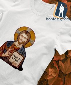 Jesus says don’t be a dick shirt