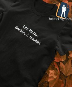 Life motto boobies and doobies T-shirt