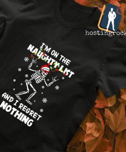 Skeleton I'm on the naughty list and I regret nothing Merry Christmas shirt