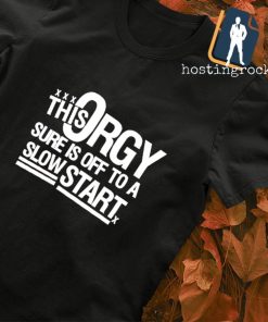 This orgy is sure off to a slow start shirt