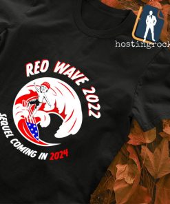 Trump Red Wave sequel coming in 2024 T-shirt
