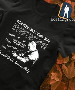 You been smoochin' with everybody shirt